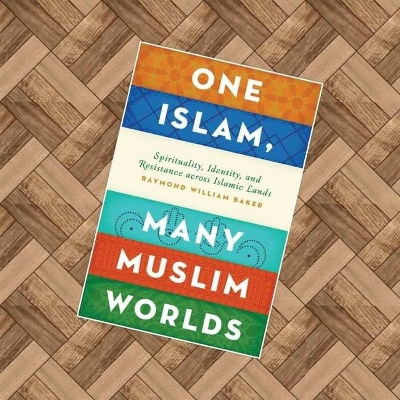 Picture of One Islam, Many Muslim Worlds by Raymond William Baker