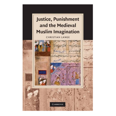 Picture of Justice, Punishment and the Medieval Muslim Imagination by Christian Lange