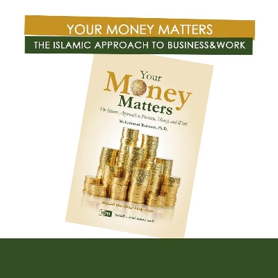 Picture of Your Money Matters The Islamic Approach to Business, Money and Work by Dr. Mohammad Rahman