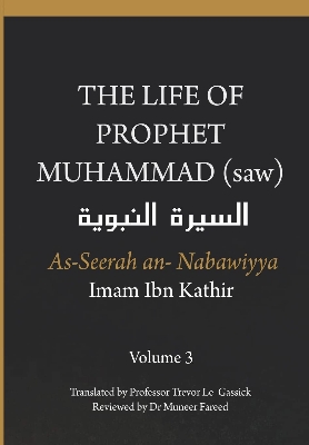 Picture of Al-Sira Al-Nabawiyya: The Life of the Prophet Muhammad by Ibn Kathir  (Volume 3) - Paperback