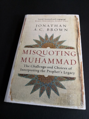 Picture of Misquoting Muhammad: The Challenge and Choices of Interpreting the Prophet's Legacy (Islam in the Twenty-First Century) by Jonathan A.C. Brown