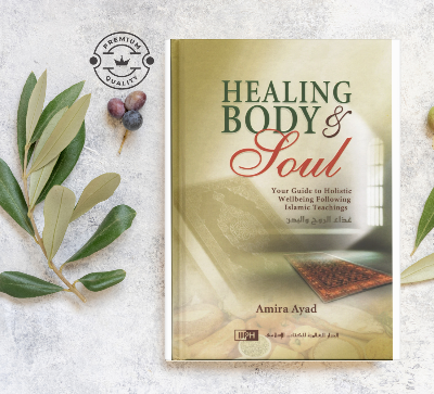 Picture of Healing Body & Soul: Your Guide to Holistic Wellbeing Following Islamic Teachings Book by Amira Ayad