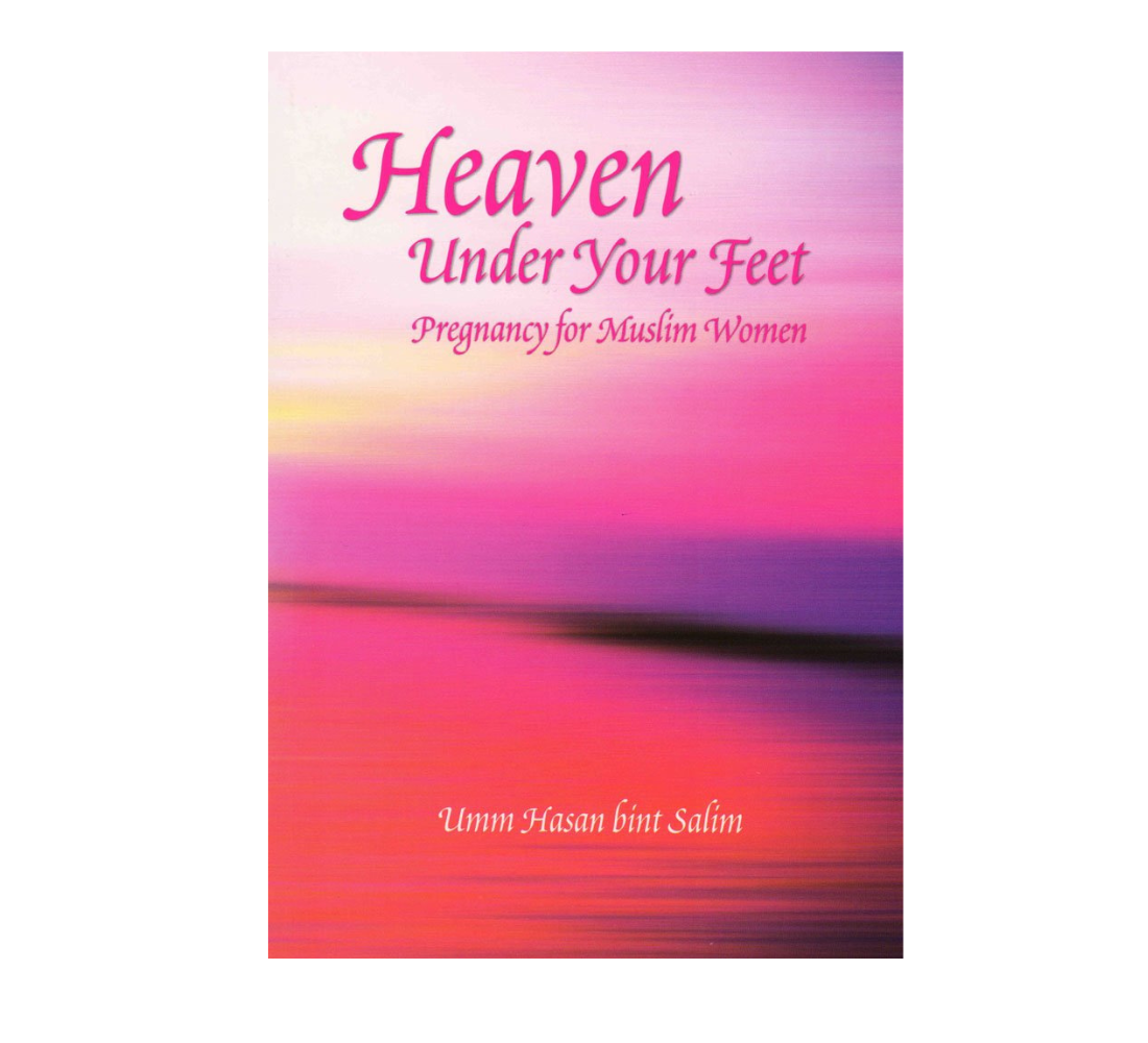 Picture of Heaven Under Your Feet: Pregnancy for Muslim Women by Umm Hasan bint Salim - Paperback
