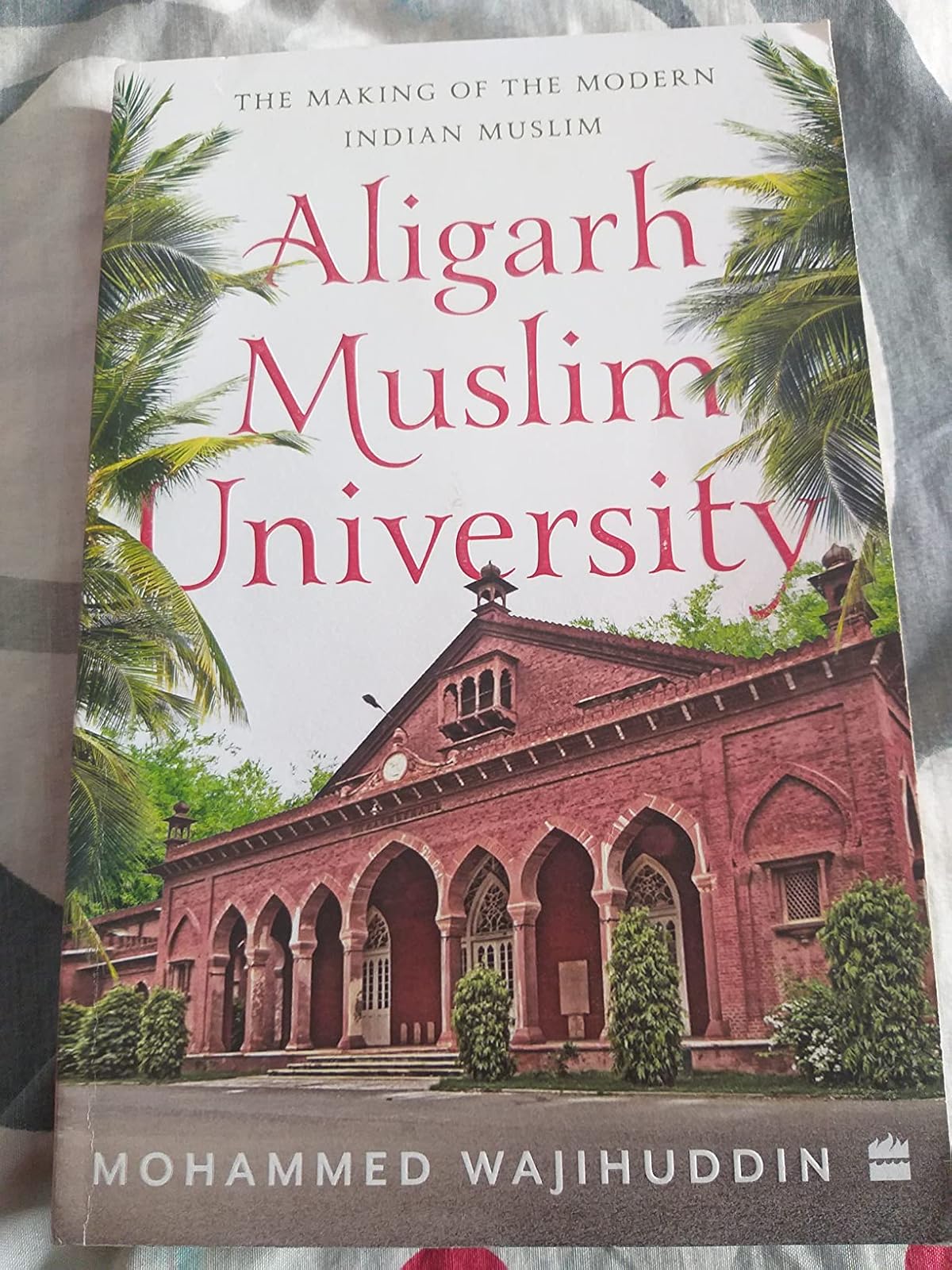 Picture of Aligarh Muslim University: The Making of the Modern Indian Muslim by Mohammed Wajihuddin
