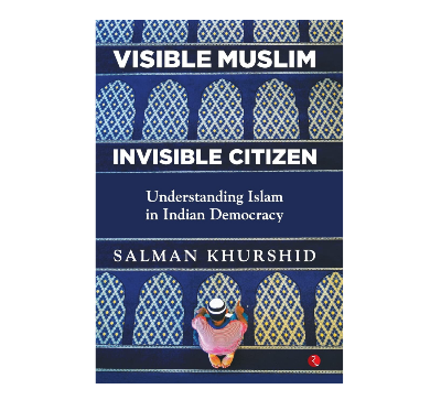 Picture of Visible Muslim, Invisible Citizen: Understanding Islam in Indian Democracy by Salman Khurshid