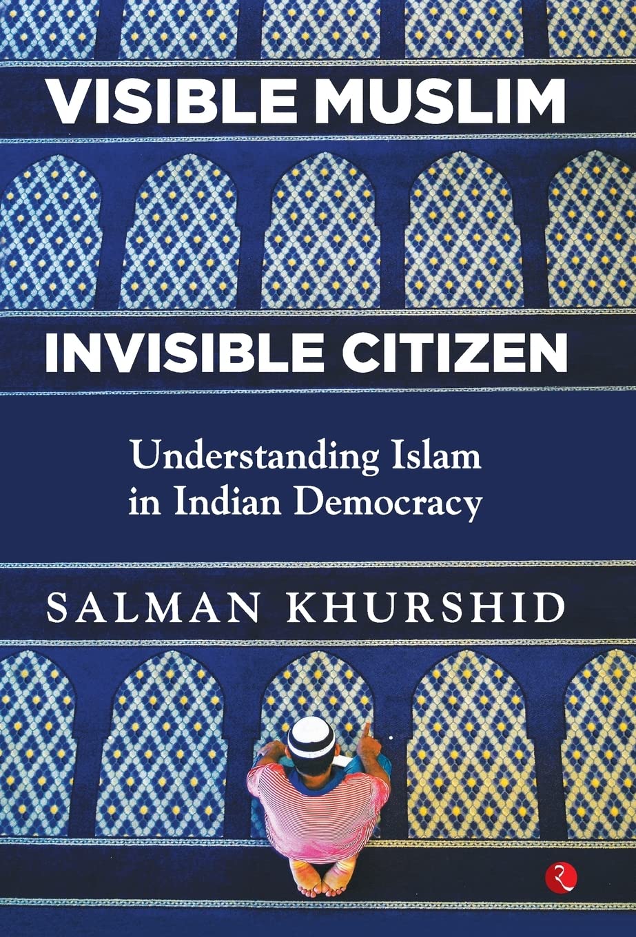 Picture of Visible Muslim, Invisible Citizen: Understanding Islam in Indian Democracy by Salman Khurshid