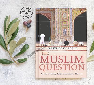 Picture of The Muslim Question: Understanding Islam and Indian History by Raziuddin Aquil