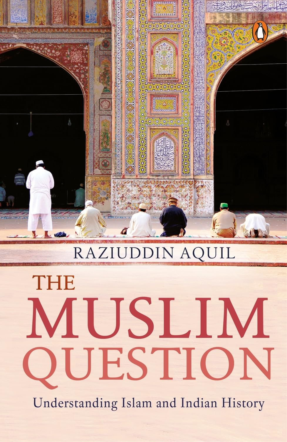 Picture of The Muslim Question: Understanding Islam and Indian History by Raziuddin Aquil