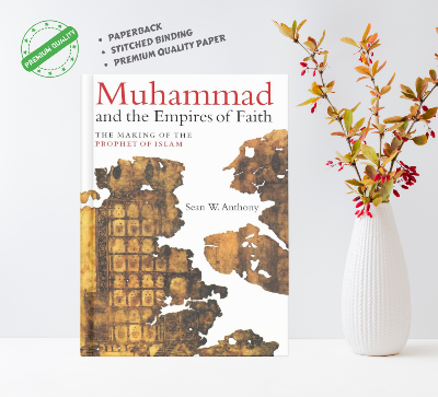 Picture of Muhammad and the Empires of Faith: The Making of the Prophet of Islam Book by Sean W. Anthony
