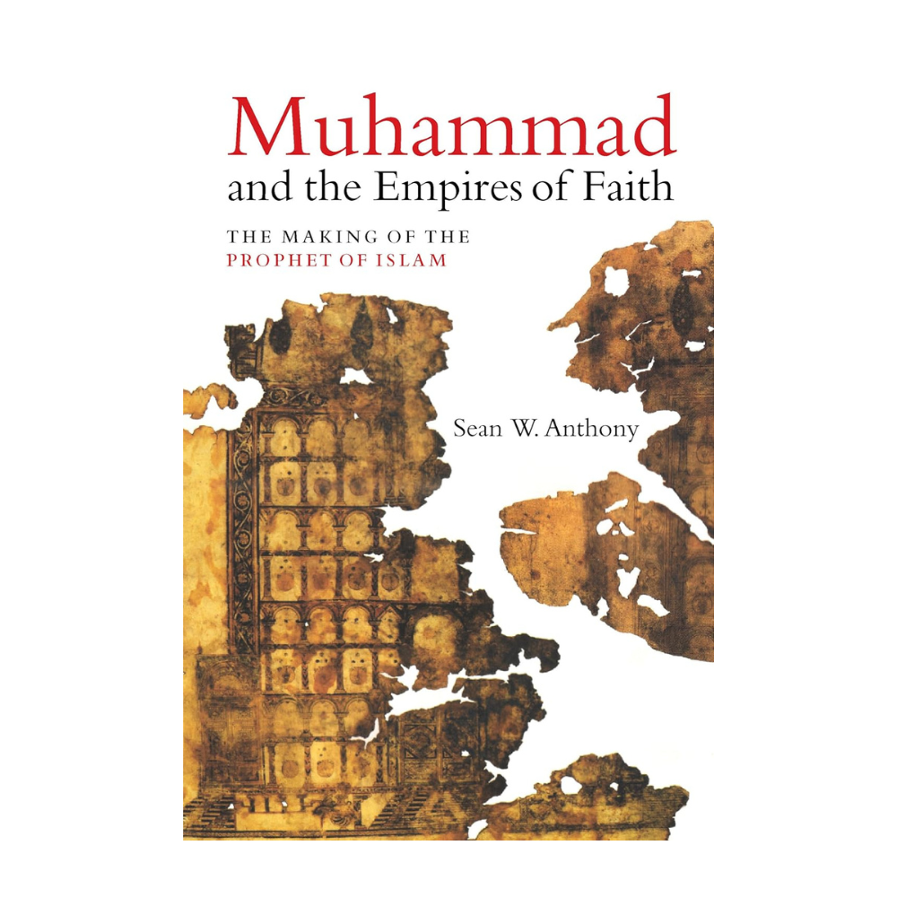 Picture of Muhammad and the Empires of Faith: The Making of the Prophet of Islam Book by Sean W. Anthony