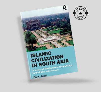 Picture of Islamic civilization in south asia: A history of Muslim power and presence in the Indian subcontinent by Burjor Avari