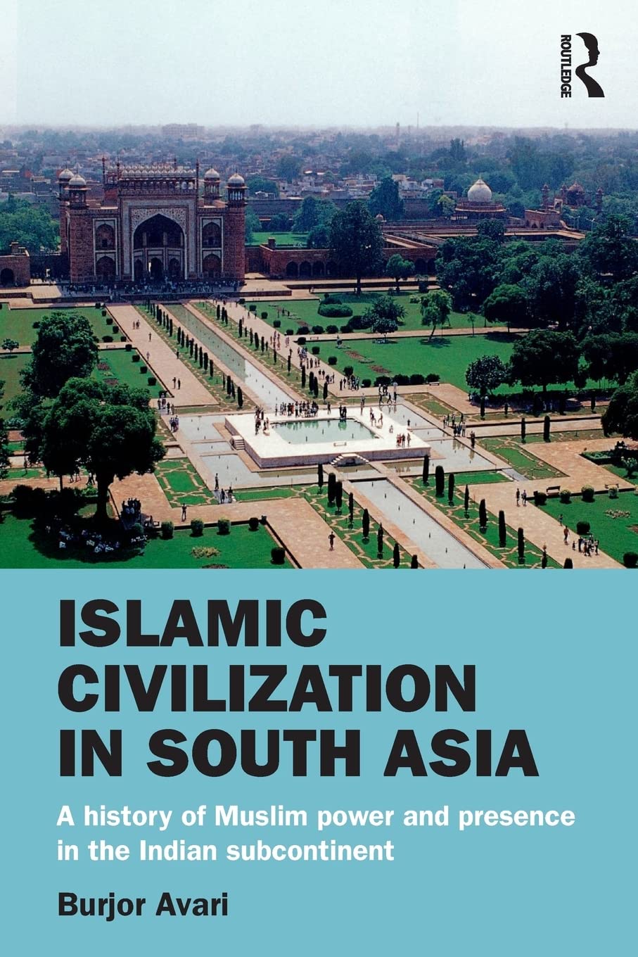 Picture of Islamic civilization in south asia: A history of Muslim power and presence in the Indian subcontinent by Burjor Avari