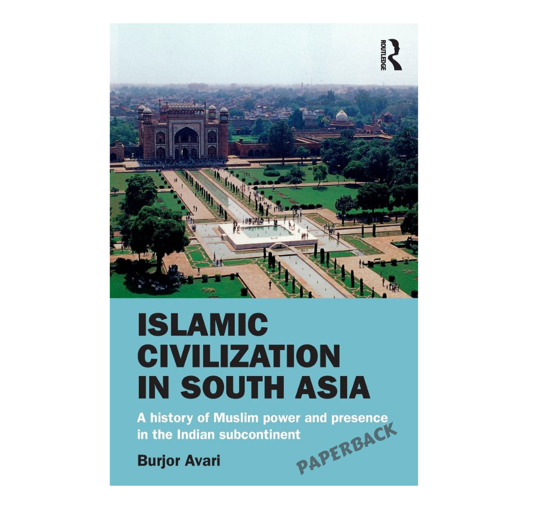 Picture of Islamic civilization in south asia: A history of Muslim power and presence in the Indian subcontinent by Burjor Avari