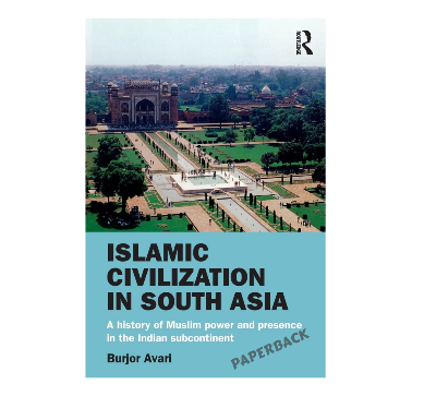 Picture of Islamic civilization in south asia: A history of Muslim power and presence in the Indian subcontinent by Burjor Avari