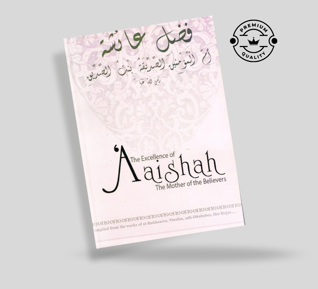 Picture of The Excellence of ‘Aaishah, the Mother of the Believers by Aboo Waheeda as-Salafee
