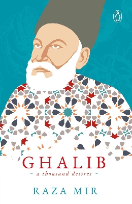 Picture of Ghalib: A Thousand Desires by Raza A. Mir