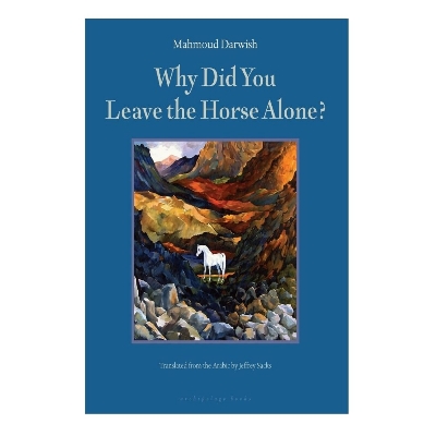 Picture of Why did you leave the horse alone? by Mahmoud Darwish