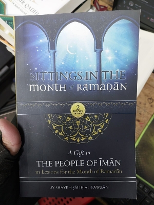 Picture of Sittings In The Month Of Ramadan & A Gift To The People Of Iman In Lessons For The Month OF Ramadan  (2 Books In One) by Shaykh Saalih Al-Fawzaan