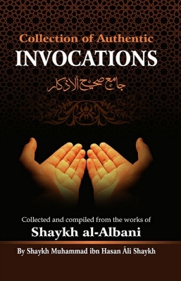 Picture of Collection Of Authentic Invocations: Collected And Compiled From The Works Of Shaykh al-Albani