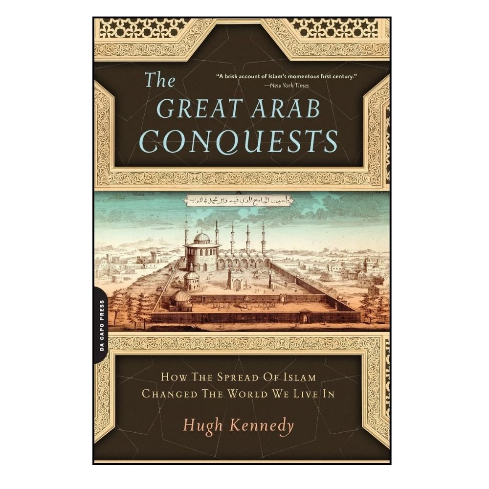 Picture of The Great Arab Conquests: How the Spread of Islam Changed the World We Live In Book by Hugh N. Kennedy (Paperback)