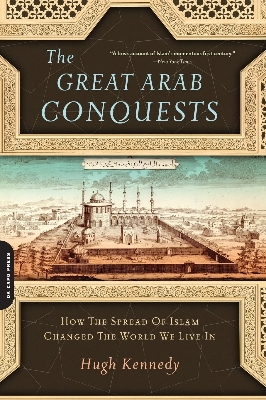 Picture of The Great Arab Conquests: How the Spread of Islam Changed the World We Live In Book by Hugh N. Kennedy (Paperback)
