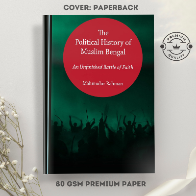 Picture of The Political History of Muslim Bengal An Unfinished Battle of Faith by Mahmudur Rahman (Paperback)