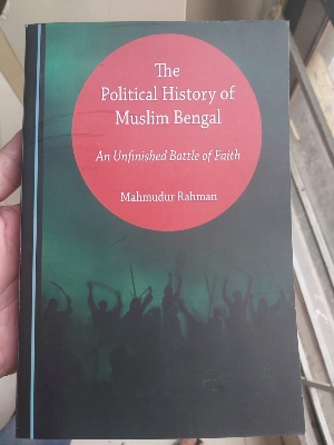 Picture of The Political History of Muslim Bengal An Unfinished Battle of Faith by Mahmudur Rahman (Paperback)