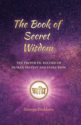 Picture of The Book of Secret Wisdom: The Prophetic Record of Human Destiny and Evolution by Zinovya Dushkova (Paperback)