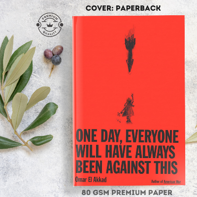 Picture of One Day, Everyone Will Have Always Been Against This by Omar El Akkad