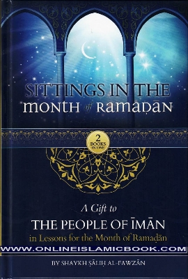 Picture of Sittings In The Month Of Ramadan & A Gift To The People Of Iman In Lessons For The Month OF Ramadan By Shaykah Salih Al-Fawzan (2 Books In One)