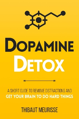 Picture of Dopamine Detox: A Short Guide to Remove Distractions and Get Your Brain to Do Hard Things (Productivity Series Book 1) by Thibaut Meurisse