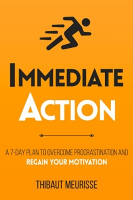 Picture of Immediate Action: A 7-Day Plan to Overcome Procrastination and Regain Your Motivation (Productivity Series) by Thibaut Meurisse