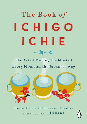 Picture of The Book of Ichigo Ichie: The Art of Making the Most of Every Moment, the Japanese Way