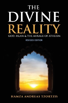 Picture of The Divine Reality: God, Islam & The Mirage Of Atheism