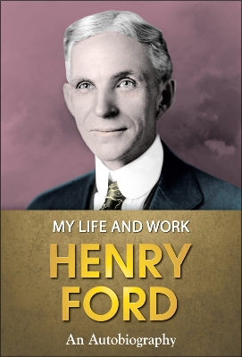 Picture of My Life & Work - An Autobiography of Henry Ford