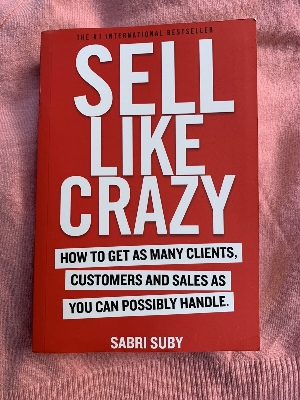 Picture of Sell Like Crazy: How To Get As Many Clients, Customers and Sales As You Can Possibly Handle