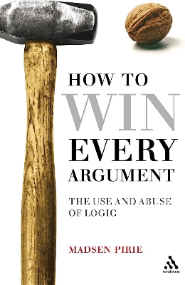 Picture of How to Win Every Argument: The Use and Abuse of Logic