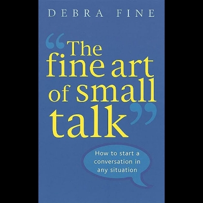 Picture of The Fine Art Of Small Talk: How to start a conversation in any situation