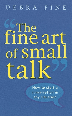Picture of The Fine Art Of Small Talk: How to start a conversation in any situation