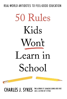 Picture of 50 Rules Kids Won't Learn in School: Real-World Antidotes to Feel-Good Education