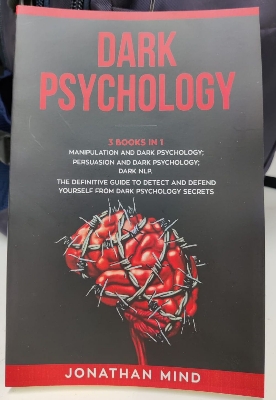 Picture of Dark Psychology: This Book Includes: Manipulation and Dark Psychology; Persuasion and Dark Psychology; Dark NLP. The Definitive Guide to Detect and Defend Yourself from Dark Psychology Secrets