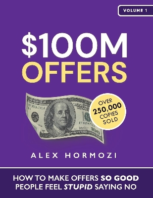 Picture of $100M Offers: How to Make Offers So Good People Feel Stupid Saying No

Book by Alex Hormozi