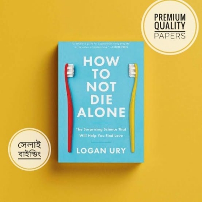 Picture of How to Not Die Alone: The Surprising Science That Will Help You Find Love Book by Logan Ury (Paperback)
