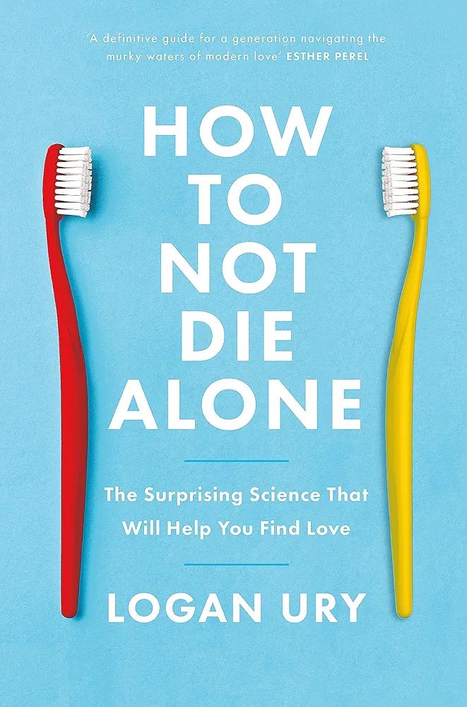 Picture of How to Not Die Alone: The Surprising Science That Will Help You Find Love Book by Logan Ury (Paperback)