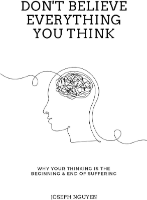 Picture of Don't Believe Everything You Think: Why Your Thinking Is The Beginning & End Of Suffering

Book by Joseph Nguyen
