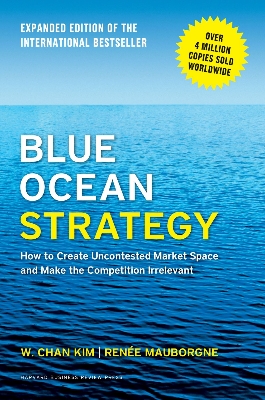 Picture of Blue Ocean Strategy, Expanded Edition: How to Create Uncontested Market Space and Make the Competition Irrelevant by Renée Mauborgne and W. Chan Kim