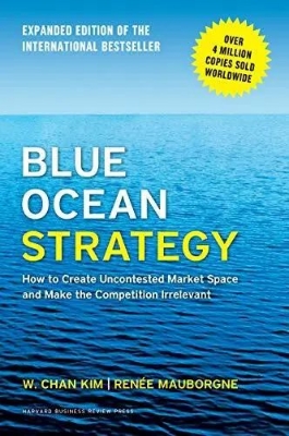 Picture of Blue Ocean Strategy, Expanded Edition: How to Create Uncontested Market Space and Make the Competition Irrelevant by Renée Mauborgne and W. Chan Kim