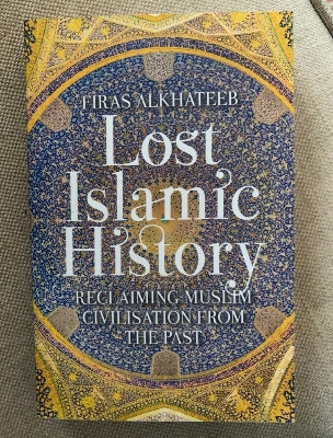 Picture of Lost Islamic History: Reclaiming Muslim Civilisation from the Past by Firas Alkhateeb (Paperback)