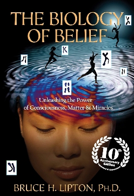 Picture of The Biology of Belief: Unleashing the Power of Consciousness, Matter & Miracles by Bruce H. Lipton, Ph.D. (Paperback)