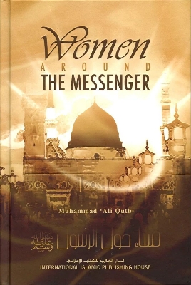 Picture of Women Around the Messenger

Book by Muḥammad ʻAlī Quṭb
(Paperback)